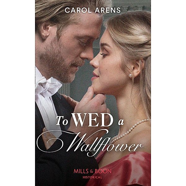 To Wed A Wallflower (Mills & Boon Historical), Carol Arens