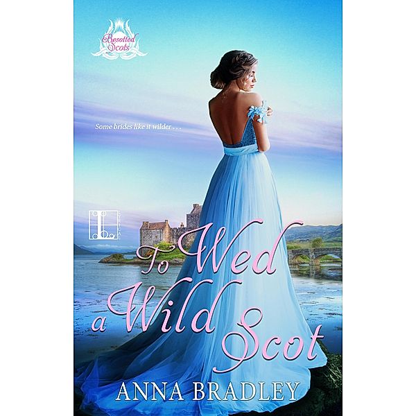 To Wed a Wild Scot / Besotted Scots Bd.2, Anna Bradley