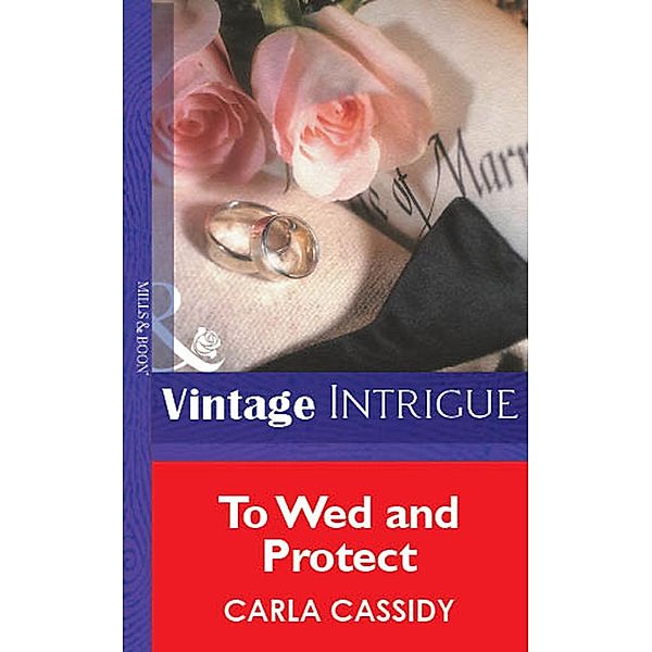 To Wed And Protect (Mills & Boon Vintage Intrigue), Carla Cassidy