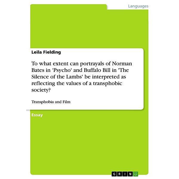 To what extent can portrayals of Norman Bates in 'Psycho' and Buffalo Bill in 'The Silence of the Lambs' be interpreted as reflecting the values of a transphobic society?, Leila Fielding