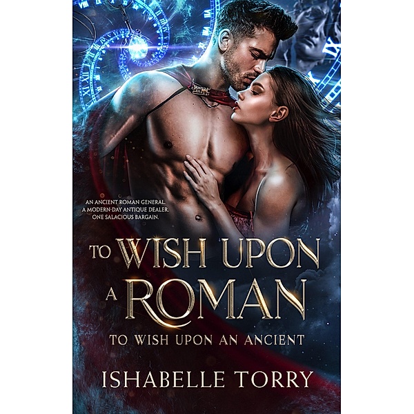 To Wish Upon a Roman (To Wish Upon an Ancient, #1) / To Wish Upon an Ancient, Ishabelle Torry
