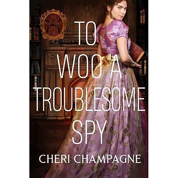 To Woo A Troublesome Spy, Cheri Champagne