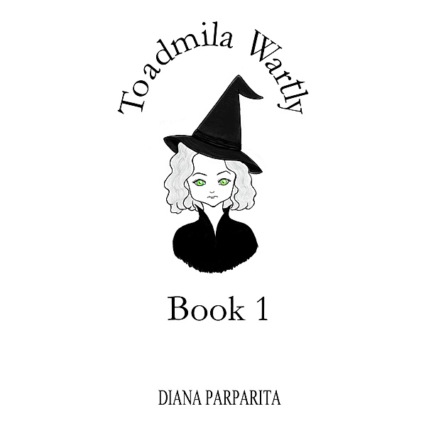 Toadmila Wartly: Book 1 / Toadmila Wartly, Diana Parparita