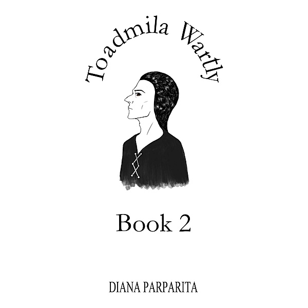 Toadmila Wartly: Book 2 / Toadmila Wartly, Diana Parparita