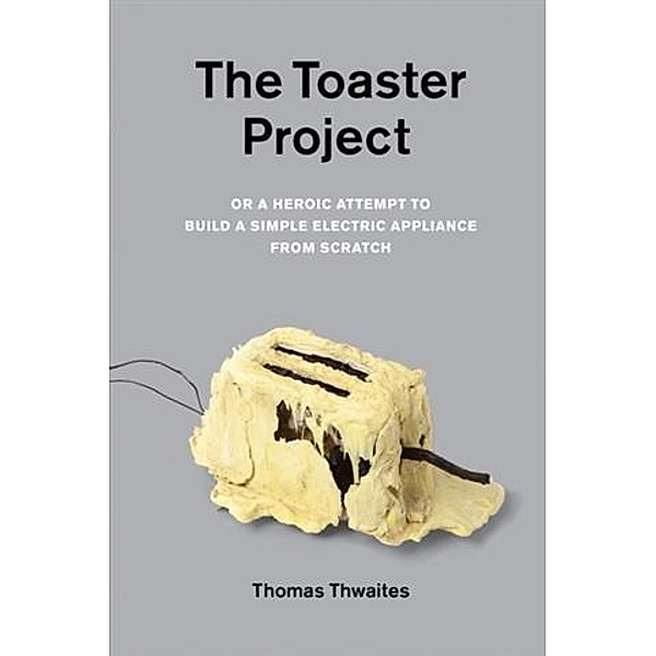 Toaster Project, Thomas Thwaites