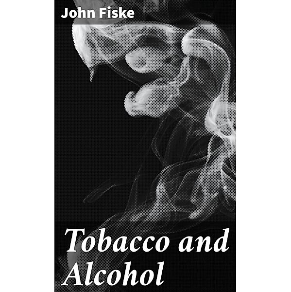 Tobacco and Alcohol, John Fiske