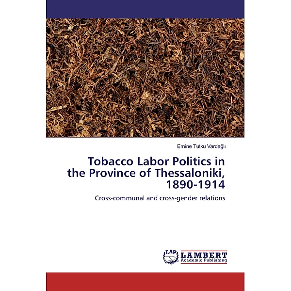 Tobacco Labor Politics in the Province of Thessaloniki, 1890-1914, Emine Tutku Vardagli