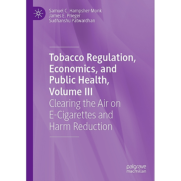 Tobacco Regulation, Economics, and Public Health, Volume III, Samuel C. Hampsher-Monk, James E. Prieger, Sudhanshu Patwardhan