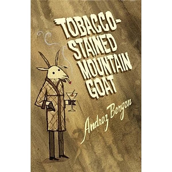 Tobacco-Stained Mountain Goat, Andrez Bergen