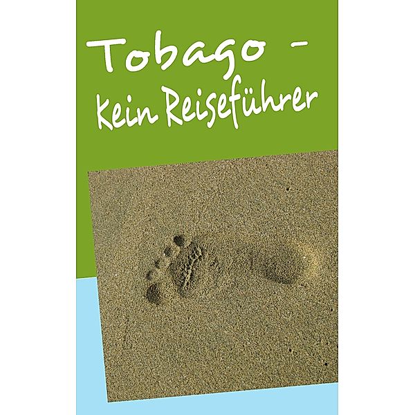 Tobago - Kein Reiseführer, Michael Jentzsch