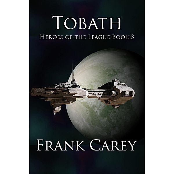 Tobath (Heroes of the League, #3), Frank Carey