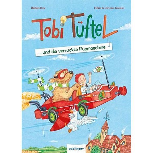 Tobi Tüftel Band 2: Tobi Tüftel und die verrückte Flugmaschine, Barbara Rose