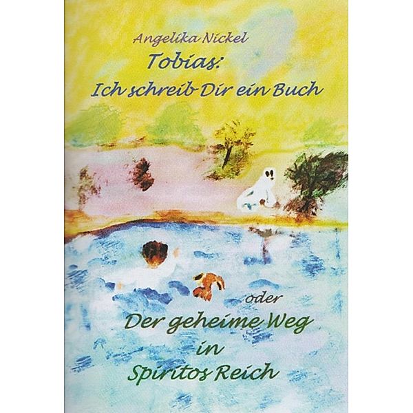 Tobias, ich schreib Dir ein Buch, Angelika Nickel