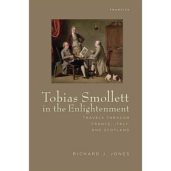 Tobias Smollett in the Enlightenment / Transits: Literature, Thought & Culture, 1650-1850, Richard J. Jones