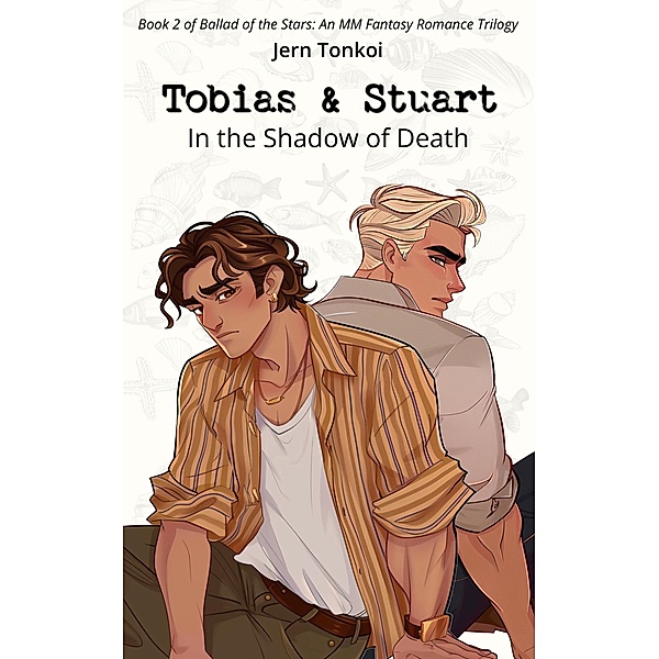 Tobias & Stuart: In the Shadow of Death (Ballad of the Stars: An MM Fantasy Romance Trilogy, #2) / Ballad of the Stars: An MM Fantasy Romance Trilogy, Jern Tonkoi