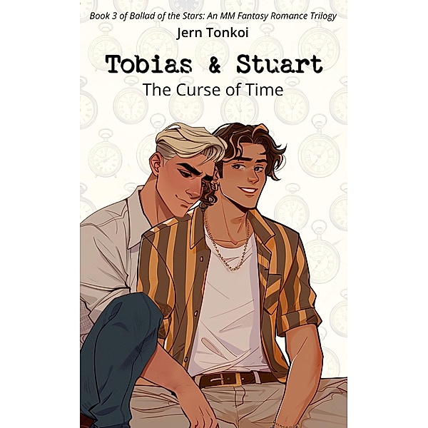 Tobias & Stuart: The Curse of Time (Ballad of the Stars: An MM Fantasy Romance Trilogy, #3) / Ballad of the Stars: An MM Fantasy Romance Trilogy, Jern Tonkoi