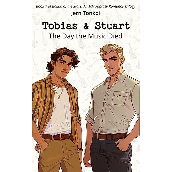 Tobias & Stuart: The Day the Music Died (Ballad of the Stars: An MM Fantasy Romance Trilogy, #1) / Ballad of the Stars: An MM Fantasy Romance Trilogy, Jern Tonkoi