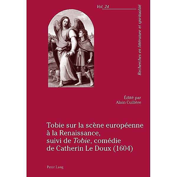 Tobie sur la scene europeenne a la Renaissance, suivi de Tobie comedie de Catherin Le Doux (1604)