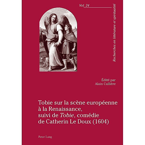 Tobie sur la scène européenne à la Renaissance, suivi de Tobie, comédie de Catherin Le Doux (1604)