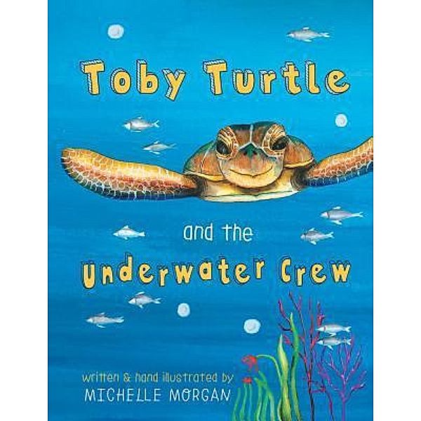 Toby Turtle & the Underwater Crew / URLink Print & Media, LLC, Michelle Morgan