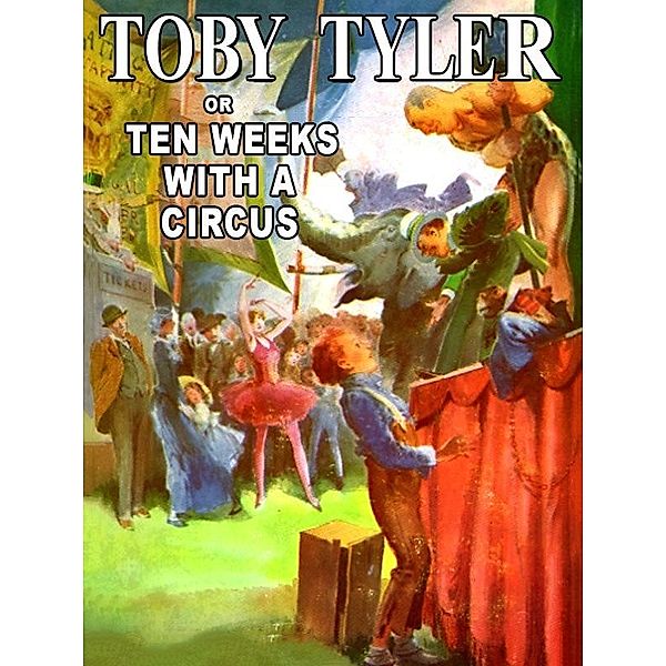 Toby Tyler, or Ten Weeks With a Circus / Wildside Press, James Otis