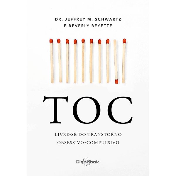 TOC - Livre-se do transtorno obsessivo-compulsivo, Jeffrey M. Schwartz, Beverly Beyette