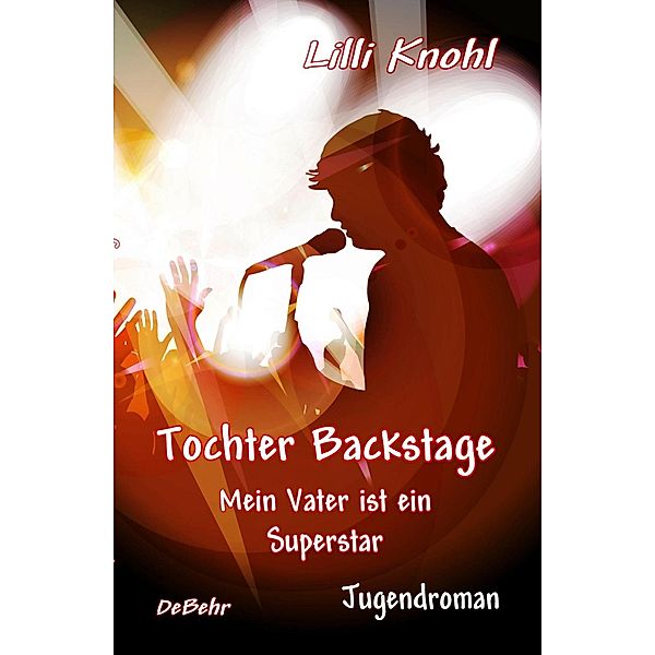 Tochter Backstage - Mein Vater ist ein Superstar - Jugendroman, Lilli Knohl