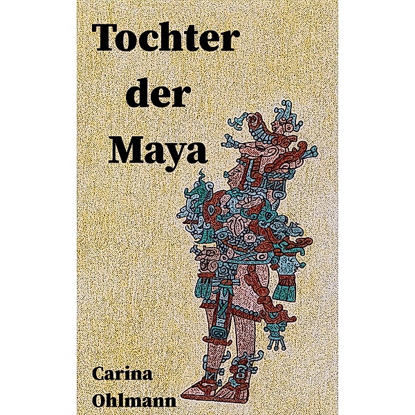 Tochter der Maya, Carina Ohlmann