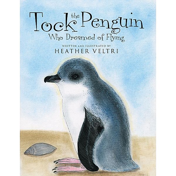 Tock the Penguin Who Dreamed of Flying, Heather Veltri
