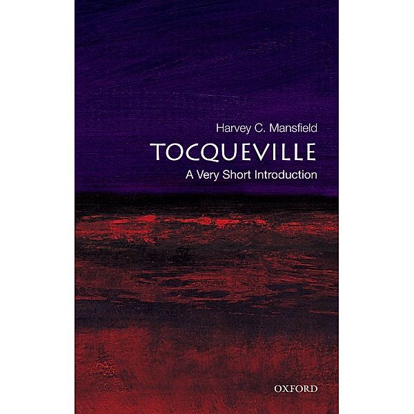 Tocqueville: A Very Short Introduction / Very Short Introductions, Harvey C. Mansfield