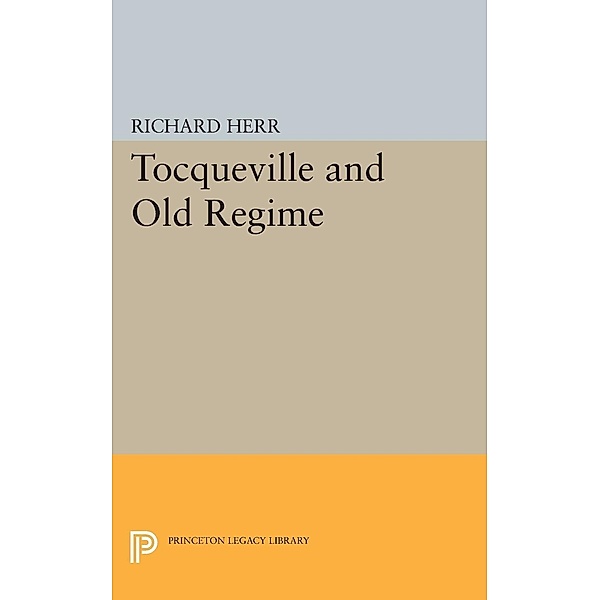 Tocqueville and Old Regime / Princeton Legacy Library Bd.2384, Richard Herr