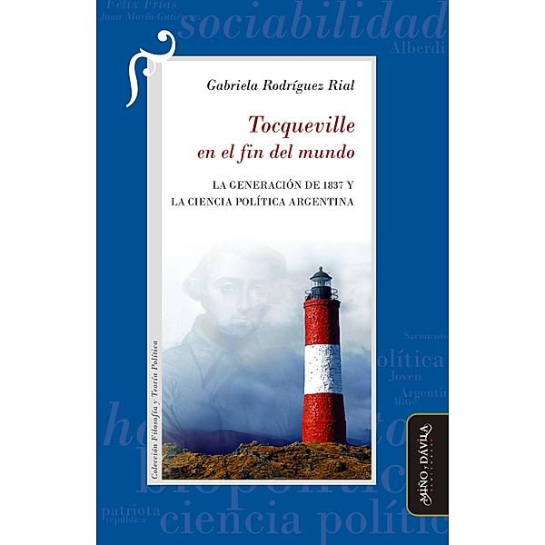 Tocqueville en el fin del mundo / Filosofía y Teoría Políticas, Gabriela Rodríguez Rial