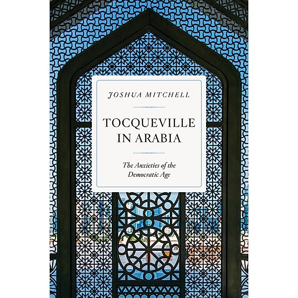 Tocqueville in Arabia, Joshua Mitchell