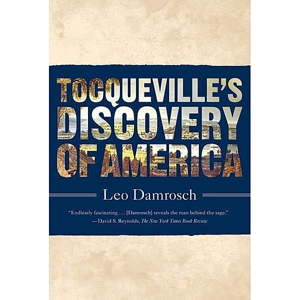 Tocqueville's Discovery of America, Leo Damrosch