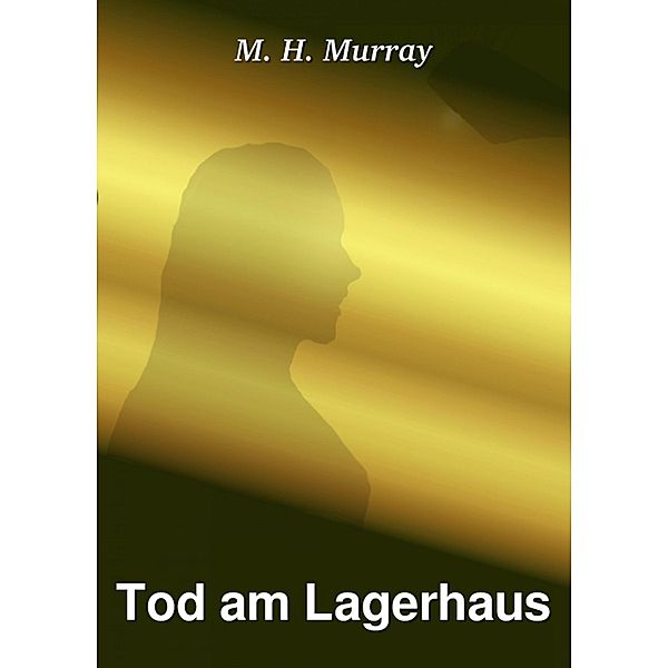 Tod am Lagerhaus, M. H. Murray