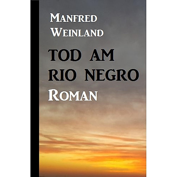 Tod am Rio Negro, Manfred Weinland