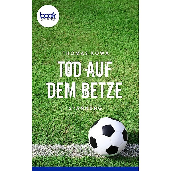 Tod auf dem Betze / Die 'booksnacks' Kurzgeschichten Reihe Bd.32, Thomas Kowa