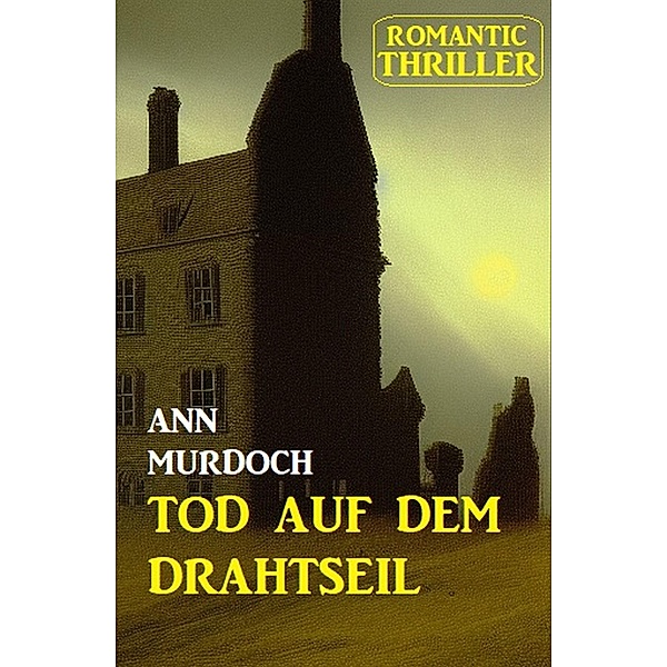 ¿Tod auf dem Drahtseil: Romantic Thriller, Ann Murdoch