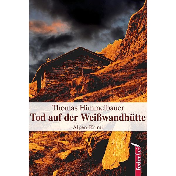 Tod auf der Weißwandhütte: Alpenkrimi, Thomas Himmelbauer