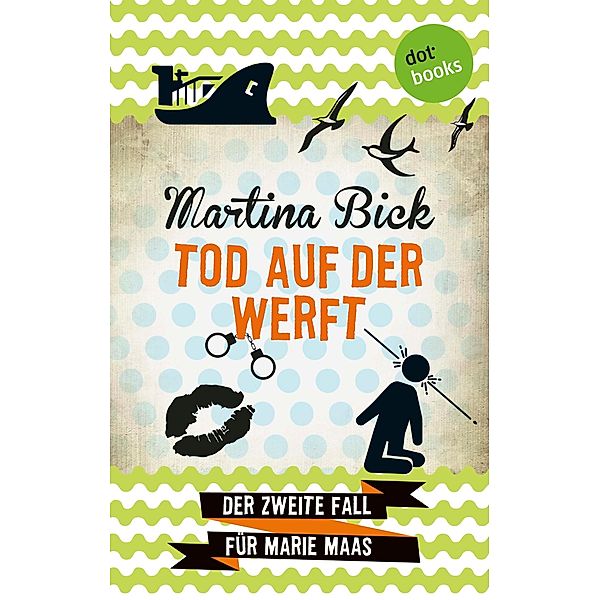 Tod auf der Werft / Marie Maas Bd.2, Martina Bick