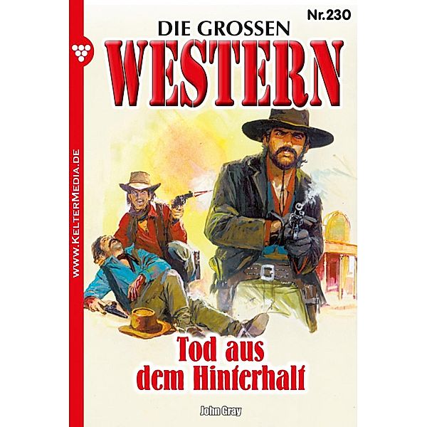 Tod aus dem Hinterhalt / Die großen Western Bd.230, John Gray