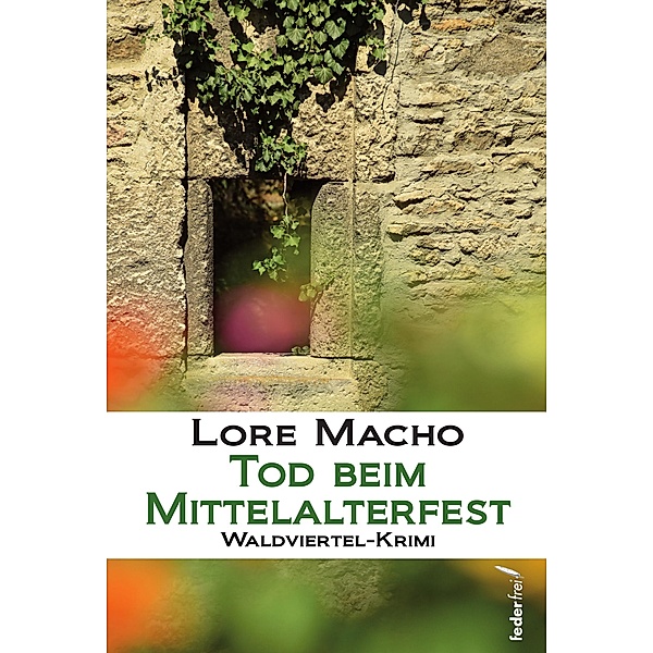Tod beim Mittelalterfest: Waldviertel-Krimi / Sandra Weber ermittelt in Klein Schiessling Bd.9, Lore Macho