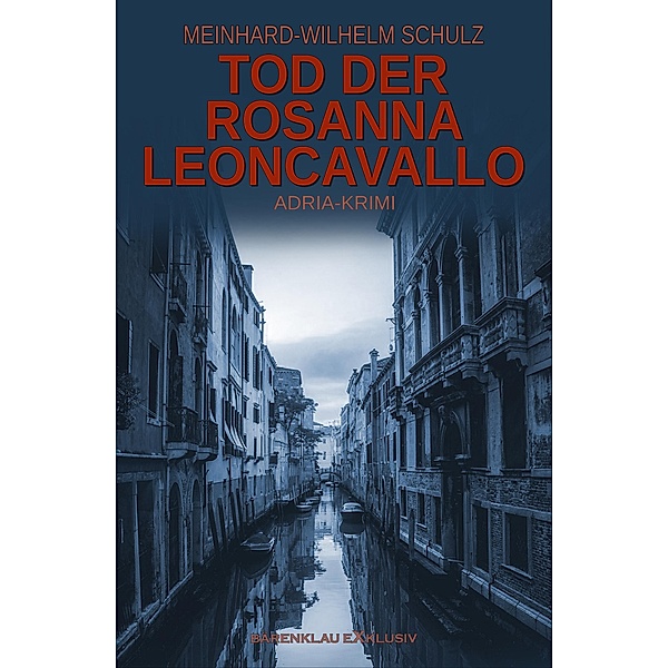 Tod der Rosanna Leoncavallo - Ein Adria-Krimi mit Detektiv Volpe, Meinhard-Wilhelm Schulz