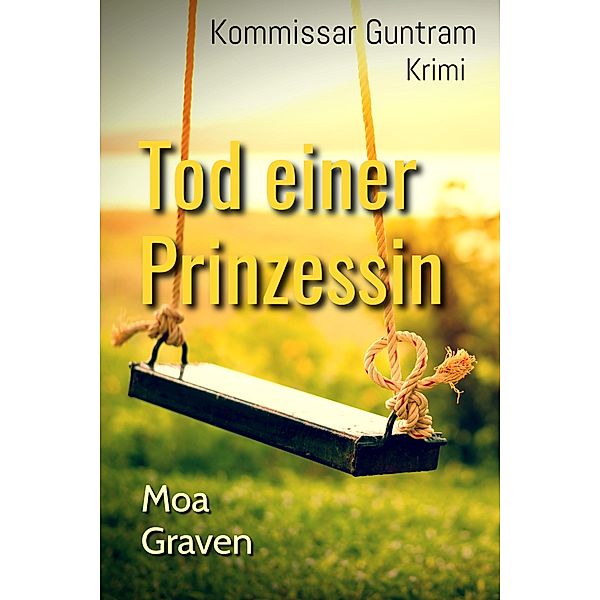 Tod einer Prinzessin / Kommissar Guntram Krimi-Reihe Bd.11, Moa Graven