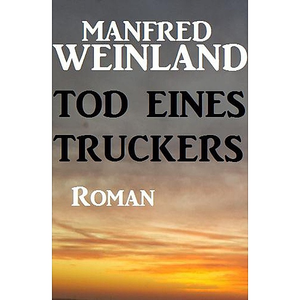 Tod eines Truckers, Manfred Weinland