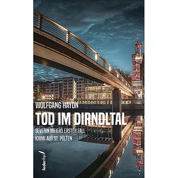 Tod im Dirndltal: Kriminalroman aus St. Pölten / Severin Meier ermittelt Bd.1, Wolfgang Haydn