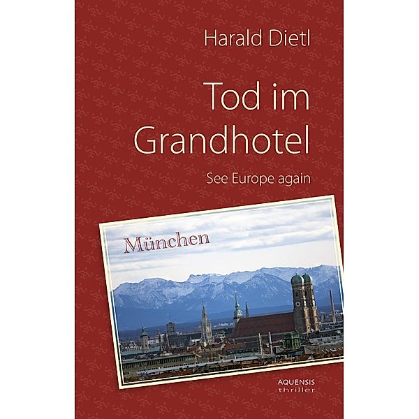 Tod im Grandhotel / AQUENSIS Thriller, Harald Dietl