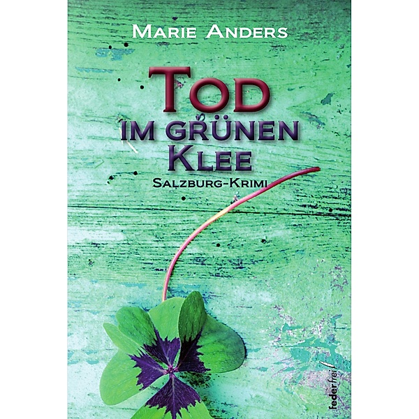 Tod im grünen Klee: Salzburg Krimi / Inspektor Neuner Salzburg Krimis Bd.3, Marie Anders