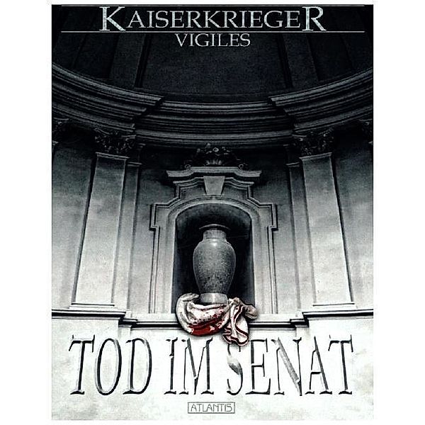 Tod im Senat / Kaiserkrieger Vigiles Bd.1, Dirk van den Boom