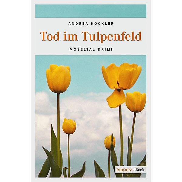 Tod im Tulpenfeld / Moseltal Krimi, Andrea Kockler